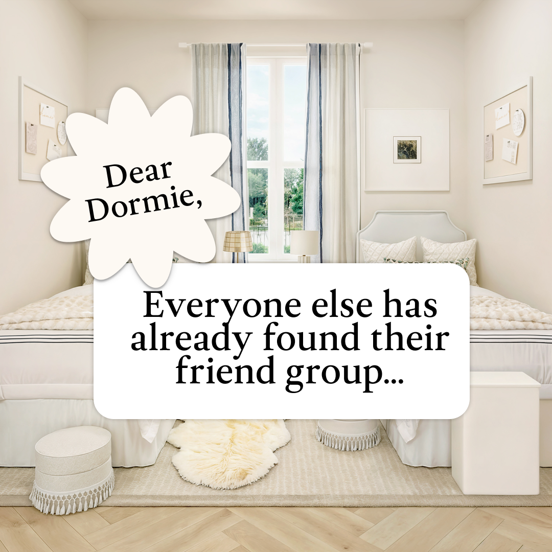 Dear Dormie: What If I Haven’t Found My People Yet?