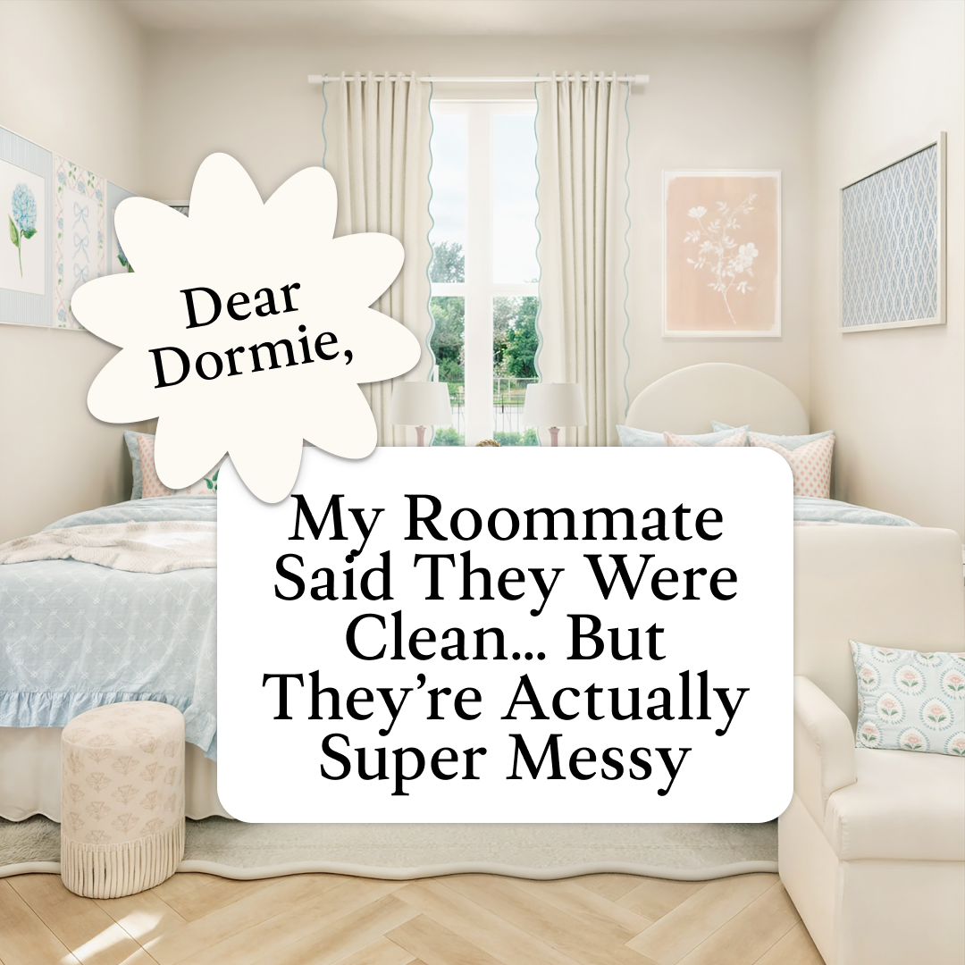 Dear Dormie: My Roommate Said They Were Clean… But They’re Actually Super Messy