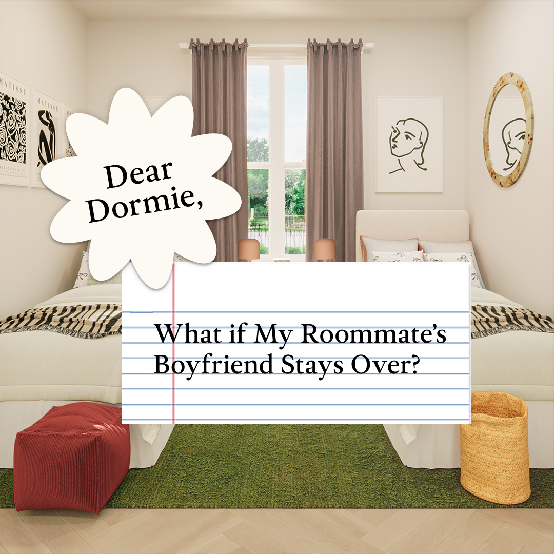 Dear Dormie: What if My Roommate’s Boyfriend Stays Over?