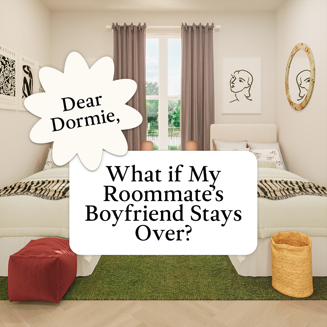 Dear Dormie: What if My Roommate’s Boyfriend Stays Over?