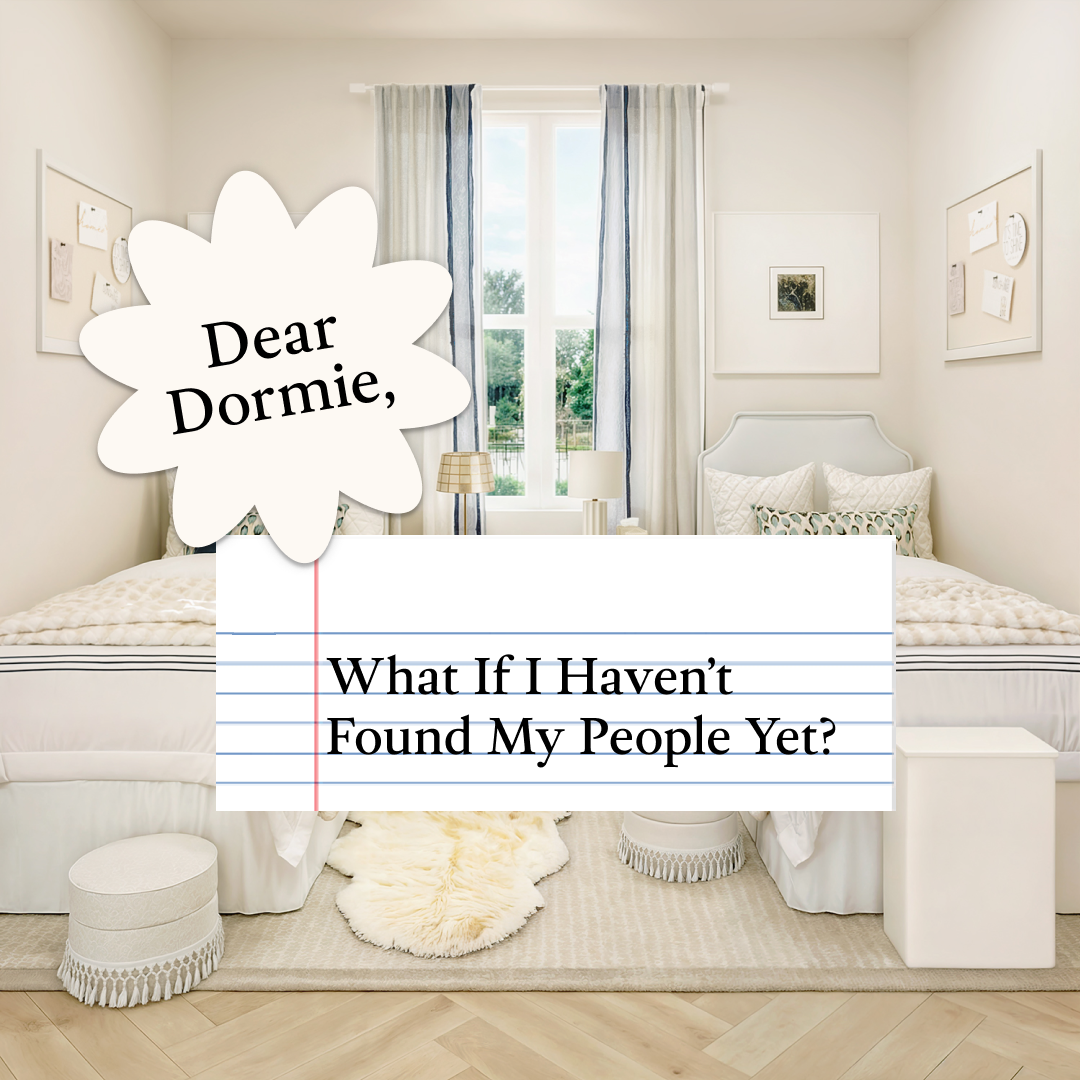 Dear Dormie: What If I Haven’t Found My People Yet?