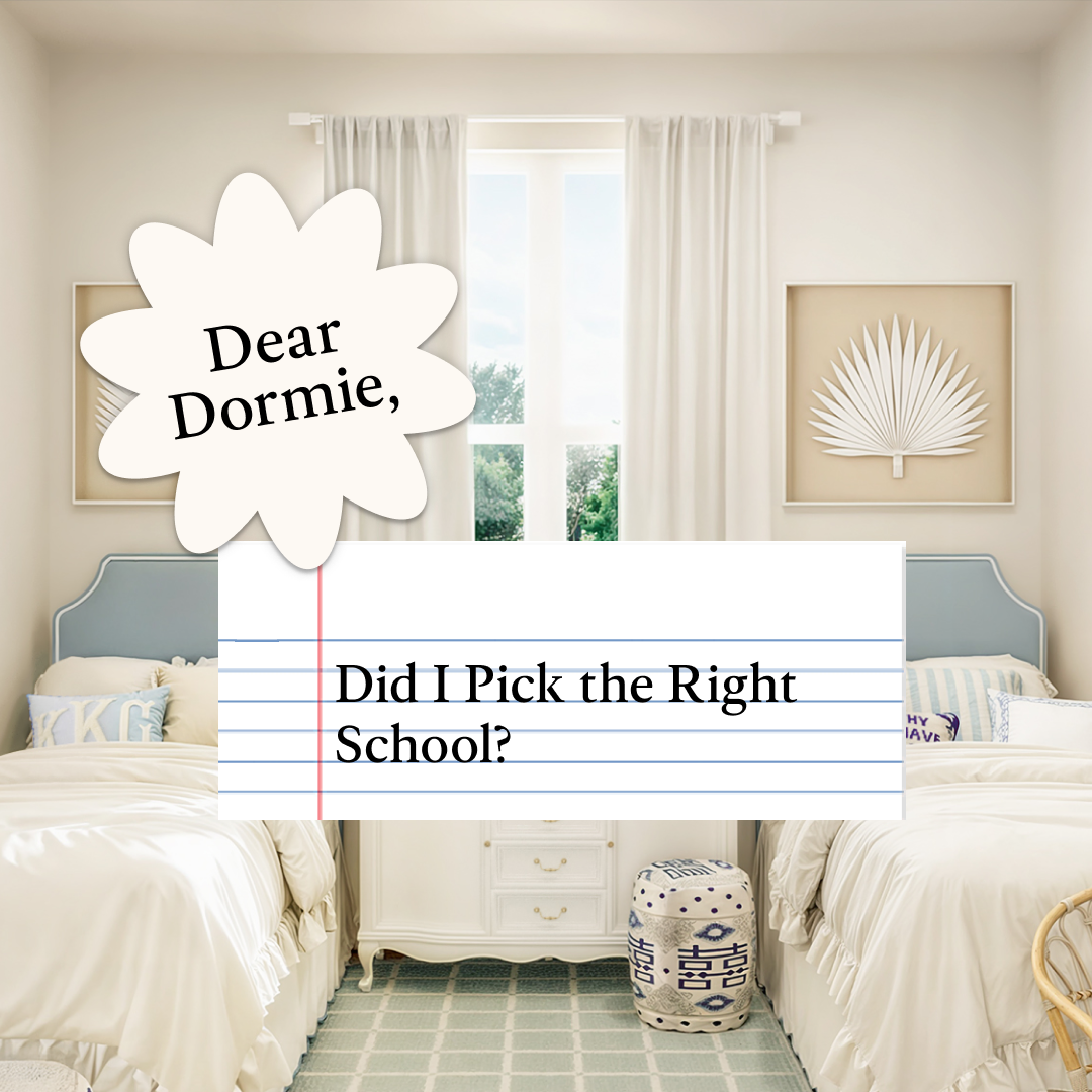 Dear Dormie: Did I Pick the Right School?
